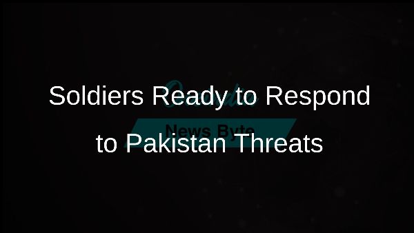 Soldiers Ready to Respond to Pakistan Threats