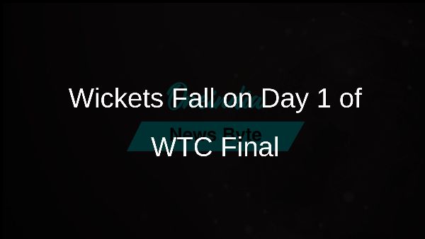 Wickets Fall on Day 1 of WTC Final Wickets Fall on Day 1 of WTC Final