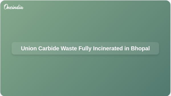 Union Carbide Waste Fully Incinerated in Bhopal