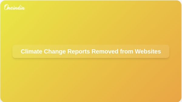Climate Change Reports Removed from Websites