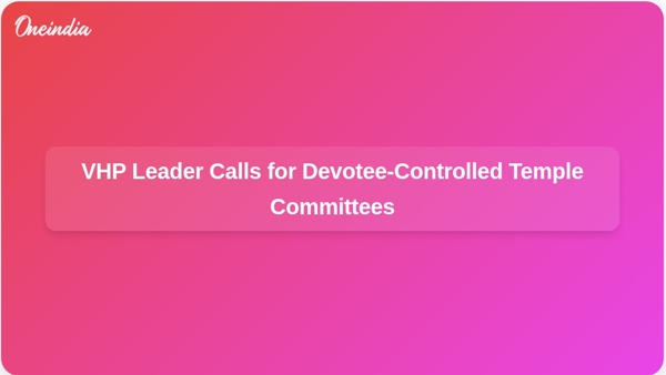 VHP Leader Calls for Devotee-Controlled Temple Committees