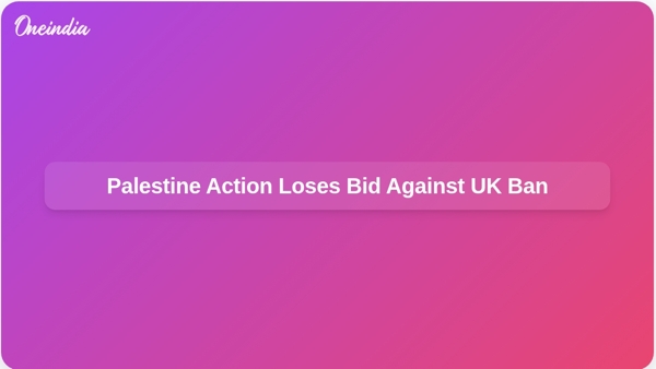 Palestine Action Loses Bid Against UK Ban