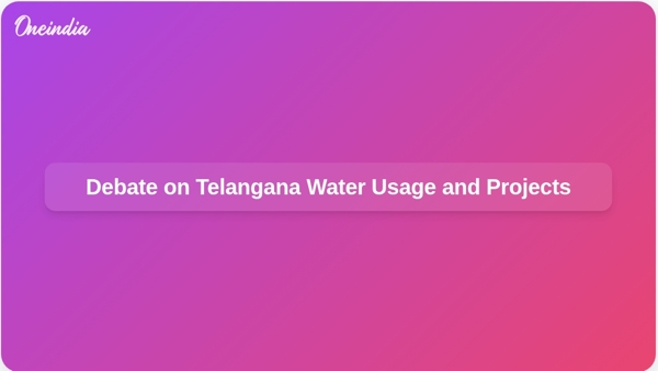 Debate on Telangana Water Usage and Projects