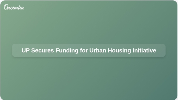 UP Secures Funding for Urban Housing Initiative