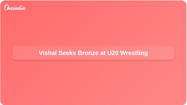 Vishal Seeks Bronze at U20 Wrestling