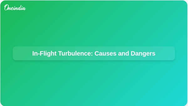 In-Flight Turbulence: Causes and Dangers