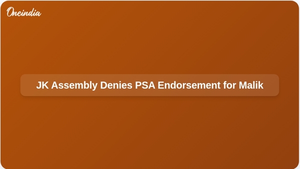 JK Assembly Denies PSA Endorsement for Malik