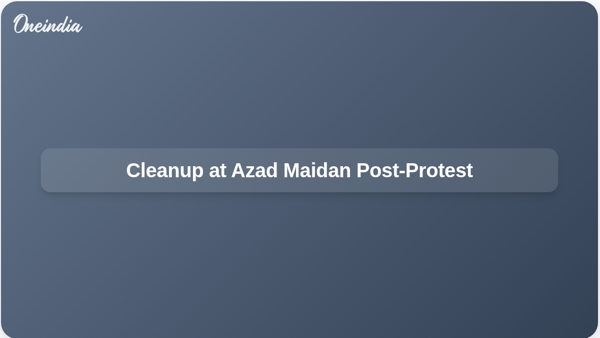 Cleanup at Azad Maidan Post-Protest