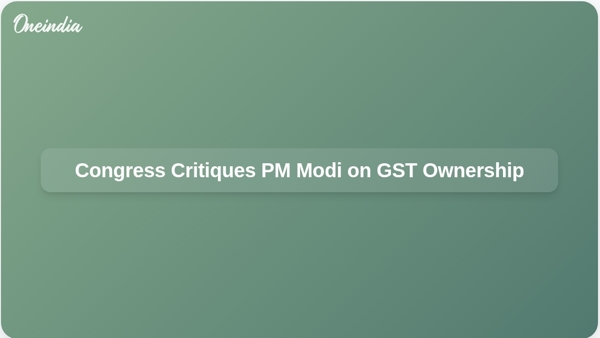 Congress Critiques PM Modi on GST Ownership