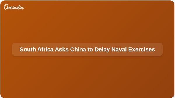 South Africa Asks China to Delay Naval Exercises