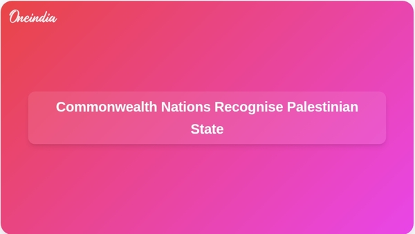 Commonwealth Nations Recognise Palestinian State