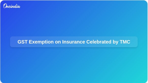 GST Exemption on Insurance Celebrated by TMC