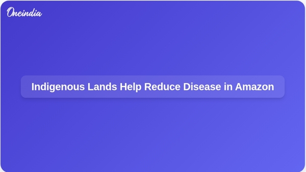 Indigenous Lands Help Reduce Disease in Amazon