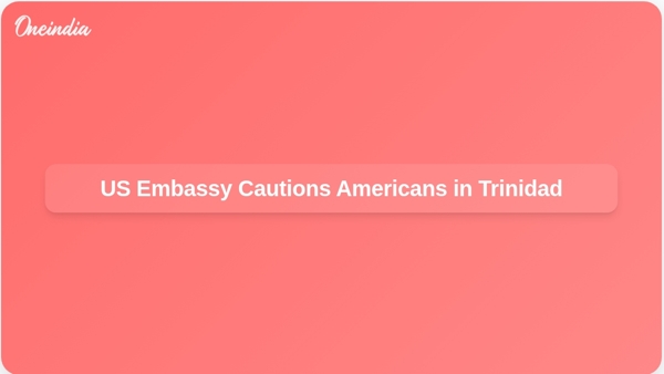 US Embassy Issues Warning to Americans in Trinidad and Tobago Amid Rising Tensions with Venezuela US Embassy Issues Warning to Americans in Trinidad and Tobago Amid Rising Tensions with Venezuela