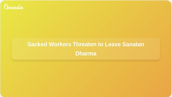 Sacked Workers Threaten to Leave Sanatan Dharma