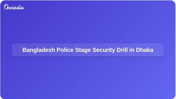 Bangladesh Police Stage Security Drill in Dhaka