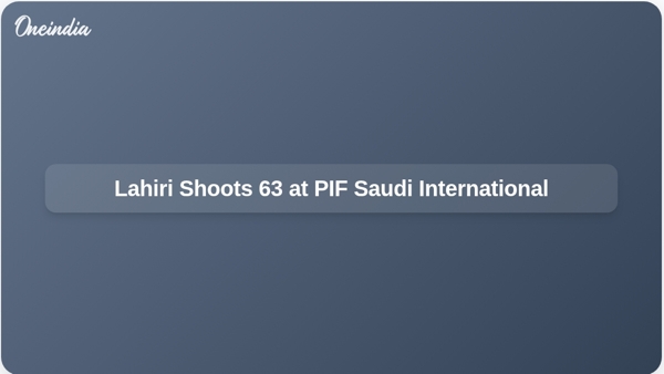 Lahiri Shoots 63 at PIF Saudi International