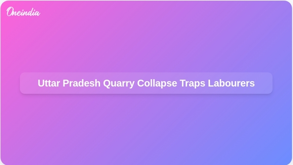 Uttar Pradesh Quarry Collapse Traps Labourers