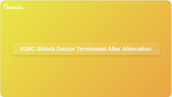 IGMC Shimla Doctor Terminated After Altercation