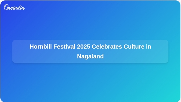 Hornbill Festival 2025 Celebrates Culture in Nagaland