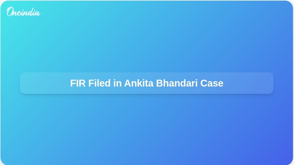 FIR Filed in Ankita Bhandari Case