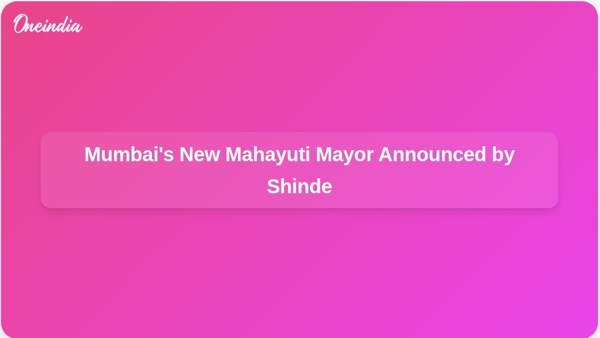 Mumbais New Mahayuti Mayor Announced by Shinde Mumbais New Mahayuti Mayor Announced by Shinde