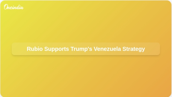 Rubio Supports Trumps Venezuela Strategy Rubio Supports Trumps Venezuela Strategy