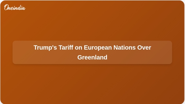 Trumps Tariff on European Nations Over Greenland Trumps Tariff on European Nations Over Greenland