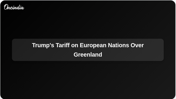 Trumps Tariff on European Nations Over Greenland Trumps Tariff on European Nations Over Greenland