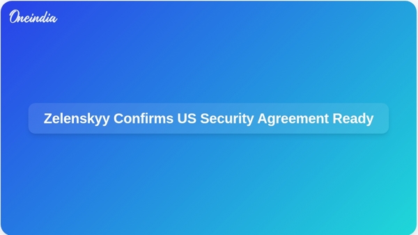 Zelenskyy Confirms US Security Agreement Ready Zelenskyy Confirms US Security Agreement Ready