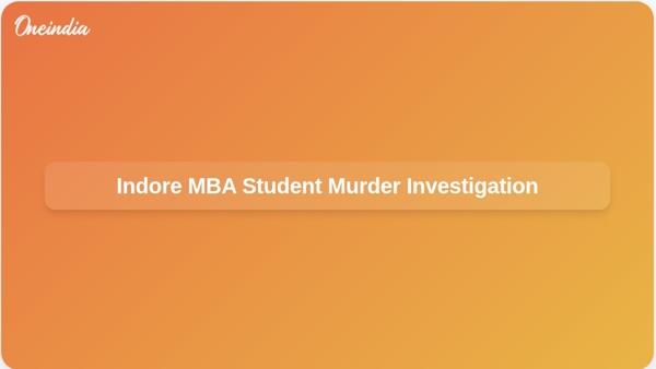 Indore MBA Student Murder Investigation