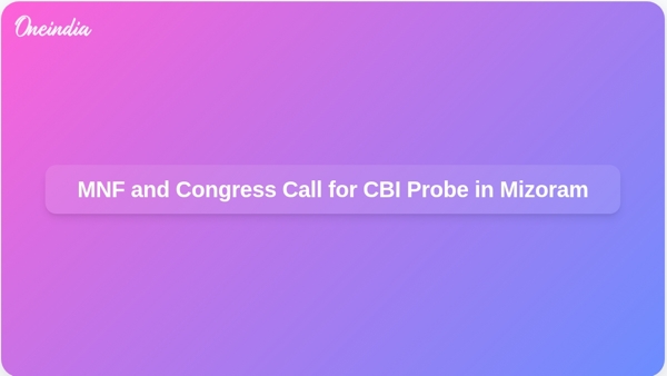 MNF and Congress Call for CBI Probe in Mizoram