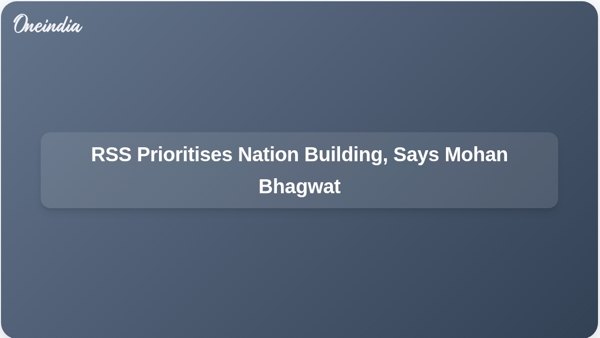 RSS Prioritises Nation Building, Says Mohan Bhagwat RSS Prioritises Nation Building, Says Mohan Bhagwat