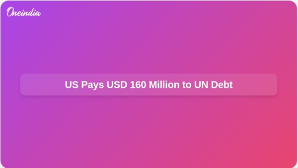 US Settles USD 160 Million Payment Towards Nearly USD 4 Billion Debt to United Nations US Settles USD 160 Million Payment Towards Nearly USD 4 Billion Debt to United Nations