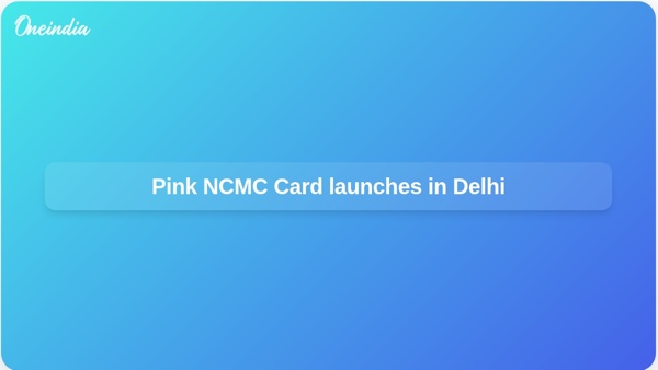Pink NCMC Card launches in Delhi Pink NCMC Card launches in Delhi