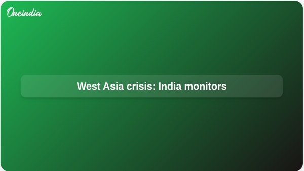 West Asia crisis: India monitors