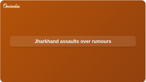 Jharkhand assaults over rumours Jharkhand assaults over rumours