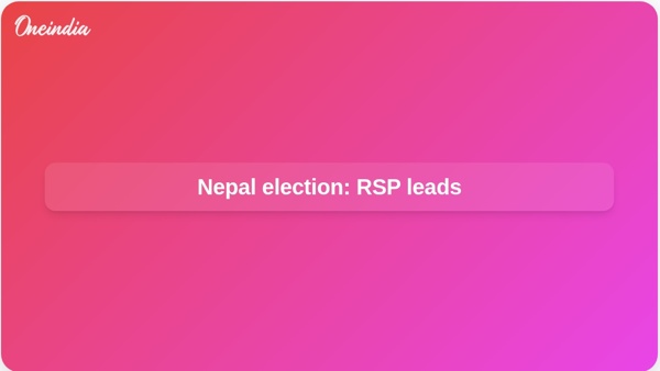 Nepal election: RSP leads Nepal election: RSP leads