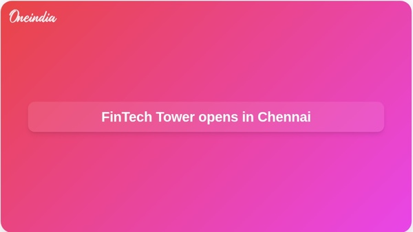 FinTech Tower opens in Chennai