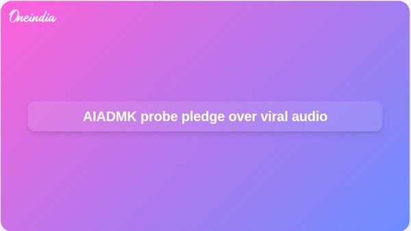 AIADMK probe pledge over viral audio