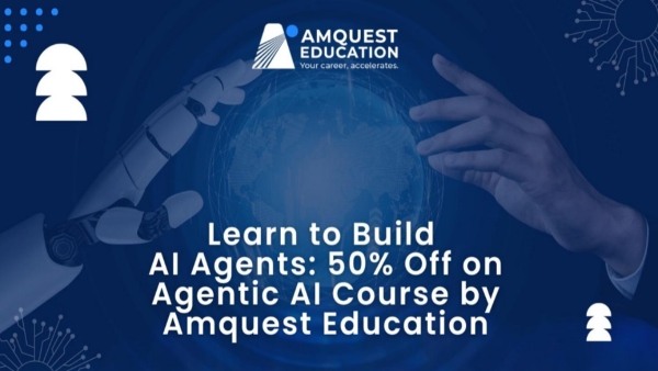 Learn To Build AI Agents 50 Off On The Agentic AI Course By Amquest Education