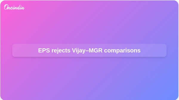 EPS rejects Vijay–MGR comparisons