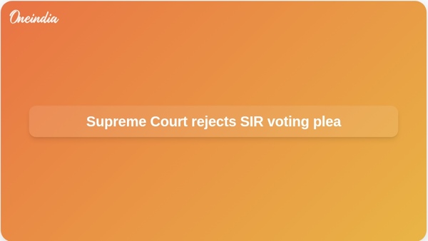 Supreme Court rejects SIR voting plea