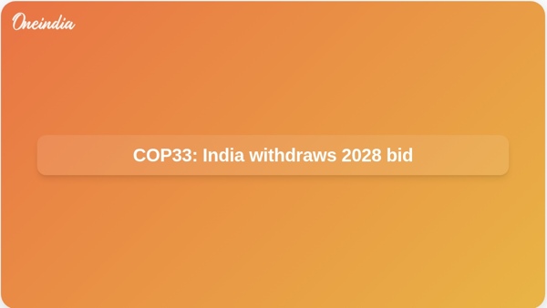 COP33: India withdraws 2028 bid COP33: India withdraws 2028 bid