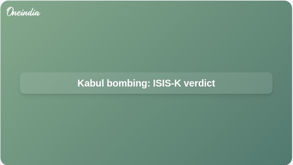 Kabul bombing: ISIS-K verdict