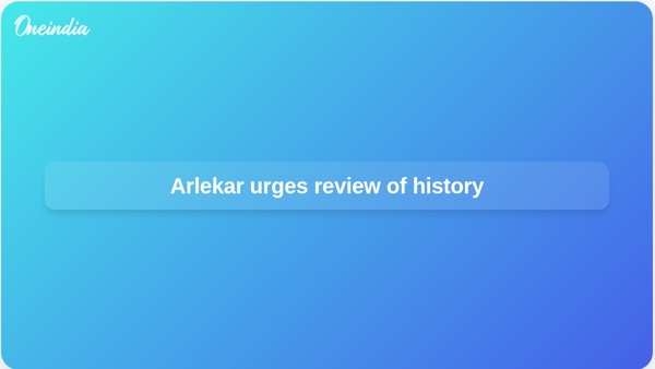 Arlekar urges review of history