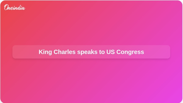 King Charles speaks to US Congress