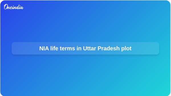 NIA life terms in Uttar Pradesh plot