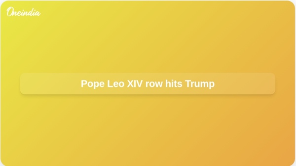 Pope Leo XIV row hits Trump