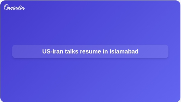 US-Iran talks resume in Islamabad